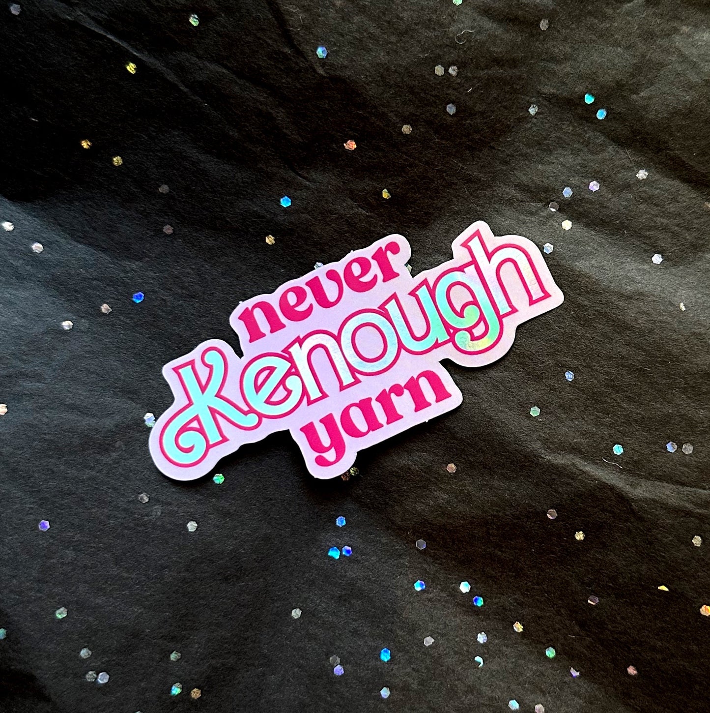 Never Kenough Yarn - Holo Vinyl Sticker